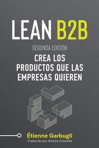  Étienne Garbugli - Lean B2B: Crea los Productos que las Empresas Quieren.