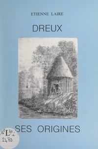 Étienne Laire - Dreux - Ses origines.