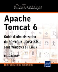 Étienne Langlet - Apache Tomcat 6 - Guide d'administration du serveur Java EE sous Windows et Linux.