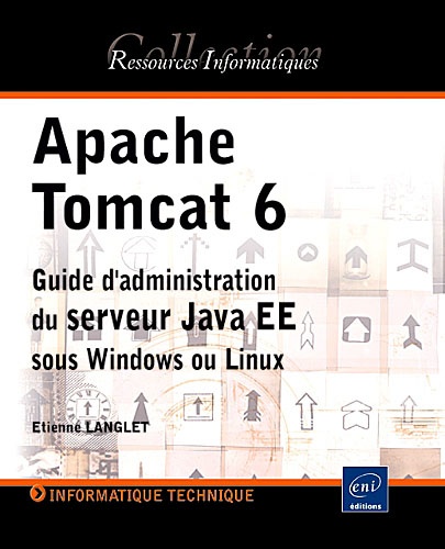 Étienne Langlet - Apache Tomcat 6 - Guide d'administration du serveur Java EE sous Windows et Linux.