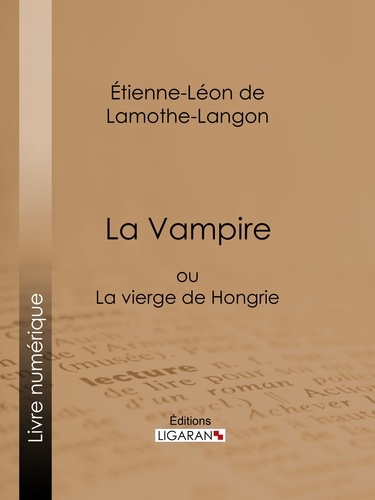 Étienne-Léon de Lamothe-Langon et  Ligaran - La Vampire - ou La vierge de Hongrie.