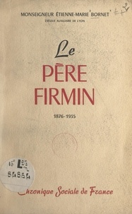 Étienne-Marie Bornet et Jean Delay - Le Père Firmin, 1876-1935.