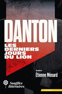 Étienne Ménard - Danton, les derniers jours du Lion.