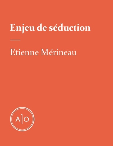 Étienne Mérineau - Enjeu de séduction.
