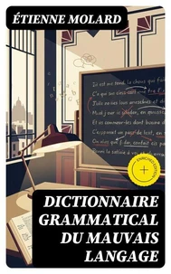Dictionnaire grammatical du mauvais langage