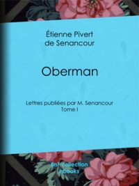 Étienne Pivert de Senancour - Oberman - Lettres publiées par M. Senancour - Tome I.