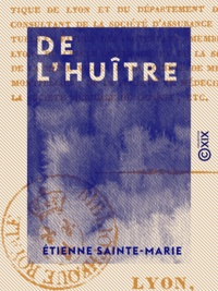Étienne Sainte-Marie - De l'huître - Et de son usage comme aliment et comme remède.
