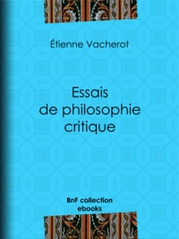 Étienne Vacherot - Essais de philosophie critique.