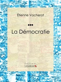 Étienne Vacherot et  Ligaran - La Démocratie - Essai sur les sciences politiques.