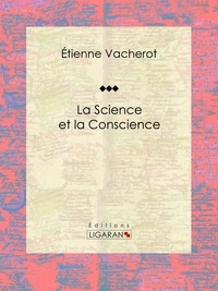 Étienne Vacherot et  Ligaran - La science et la conscience - Essai philosophique.