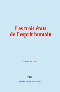 Étienne Vacherot - Les trois états de l’esprit humain.