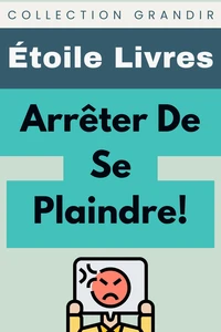 Arrêter De Se Plaindre!