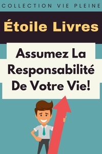  Étoile Livres - Assumez La Responsabilité De Votre Vie! - Collection Vie Pleine, #14.