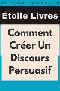  Étoile Livres - Comment Créer Un Discours Persuasif - Collection Communication, #3.