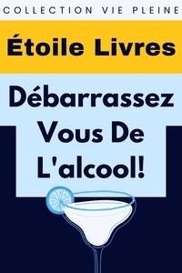 Étoile Livres - Débarrassez-Vous De L'alcool! - Collection Vie Pleine, #17.