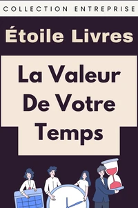 La Valeur De Votre Temps