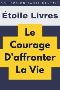  Étoile Livres - Le Courage D'affronter La Vie - Collection Santé Mentale, #5.
