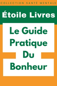 Le Guide Pratique Du Bonheur