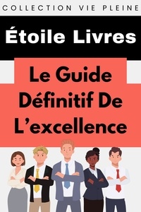  Étoile Livres - Le Guide Ultime De L'excellence - Collection Vie Pleine, #8.