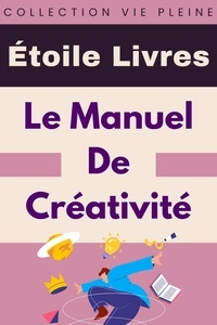  Étoile Livres - Le Manuel De Créativité - Collection Vie Pleine, #34.