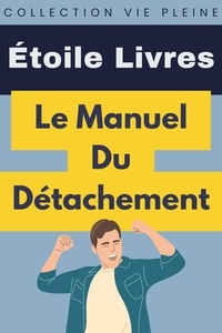  Étoile Livres - Le Manuel Du Détachement - Collection Vie Pleine, #9.