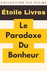  Étoile Livres - Le Paradoxe Du Bonheur - Collection Vie Pleine, #38.
