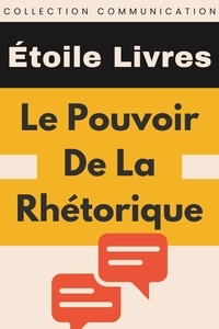  Étoile Livres - Le Pouvoir De La Rhétorique - Collection Communication, #2.