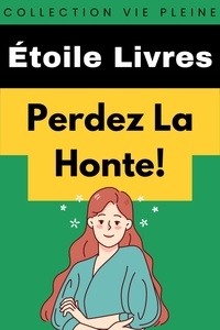  Étoile Livres - Perdez La Honte! - Collection Vie Pleine, #22.