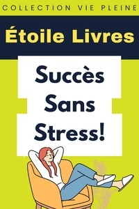  Étoile Livres - Succès Sans Stress! - Collection Vie Pleine, #39.