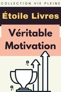  Étoile Livres - Véritable Motivation - Collection Vie Pleine, #1.