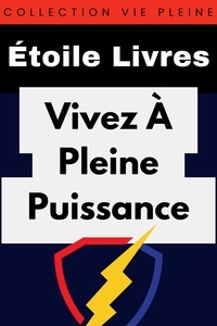  Étoile Livres - Vivez À Pleine Puissance - Collection Vie Pleine, #3.