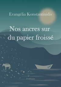 Évangélia Konstantinidis - Nos ancres sur du papier froissé.
