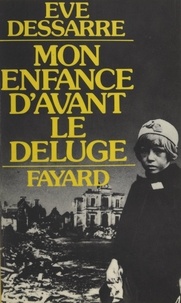 Ève Dessarre - Mon enfance d'avant le déluge.