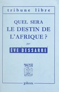 Ève Dessarre - Quel sera le destin de l'Afrique ?.