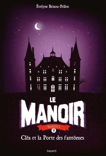 Évelyne BRISOU-PELLEN - Le Manoir, Tome 2, Cléa et la porte des fantômes.