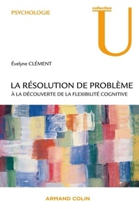 Évelyne Clément - La résolution de problème - À la découverte de la flexibilité cognitive.