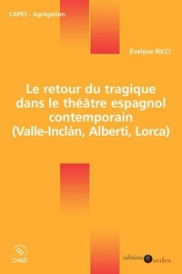Évelyne Ricci - Le retour du tragique dans le théâtre espagnol contemporain - (Valle-Inclán, Alberti, Lorca).