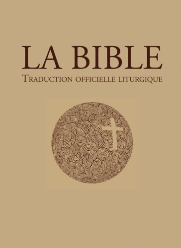 La Bible – traduction officielle liturgique. La Bible de la liturgie