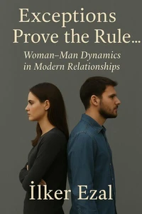 Exceptions Prove the Rule... Woman-Man Dynamics in Modern Relationships