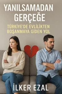 Yanılsamadan Gerçeğe “Türkiye’de Evlilikten Boşanmaya Giden Yol”