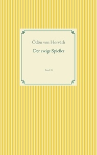 Ödön von Horváth - Der ewige Spießer - Band 26.