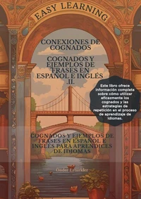 Conexiones de Cognados  COGNADOS Y EJEMPLOS DE FRASES EN ESPAÑOL E INGLÉS PARA APRENDICES DE IDIOMAS II