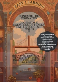 Conexões de Cognatos  COGNATOS EM PORTUGUÊS E INGLÊS E EXEMPLOS DE FRASES PARA APRENDIZES DE IDIOMAS II
