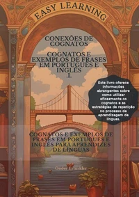 Conexões de Cognatos  COGNATOS EM PORTUGUÊS E INGLÊS E EXEMPLOS DE FRASES PARA APRENDIZES DE IDIOMAS