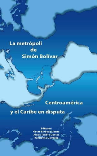 La metrópoli de Simón Bolívar. Centroamérica y el Caribe en disputa