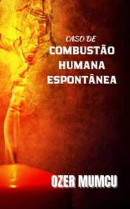 Caso De  Combustao Humana Espontanea
