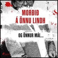 Morðið á Önnu Lindh og önnur mál…