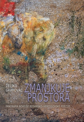 Zmanjkuje prostora. panorama novejše bosansko-hercegovske poezije: (izbor poezije in mikroeseji)
