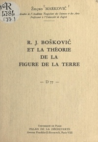 Željko Marković et Bernard Grisard - R. J. Bošković et la théorie de la figure de la Terre - Conférence donnée au Palais de la découverte, le 5 novembre 1960.