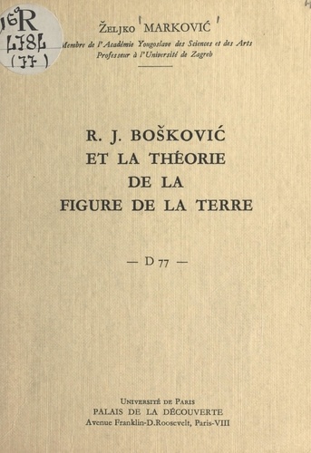R. J. Bošković et la théorie de la figure de la Terre. Conférence donnée au Palais de la découverte, le 5 novembre 1960